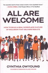 All Are Welcome: How to Build a Real Workplace Culture of Inclusion that Delivers Results: How to Build a Real Workplace Culture of Inclusion that Delivers Results hind ja info | Majandusalased raamatud | kaup24.ee