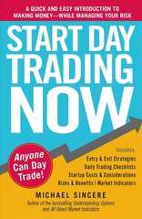 Start Day Trading Now: A Quick and Easy Introduction to Making Money While Managing Your Risk цена и информация | Книги по экономике | kaup24.ee