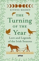 Turning of the Year: Lore and Legends of the Irish Seasons hind ja info | Ühiskonnateemalised raamatud | kaup24.ee
