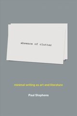 absence of clutter: minimal writing as art and literature hind ja info | Kunstiraamatud | kaup24.ee