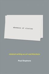 absence of clutter: minimal writing as art and literature цена и информация | Книги об искусстве | kaup24.ee