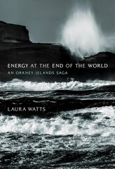 Energy at the End of the World: An Orkney Islands Saga hind ja info | Majandusalased raamatud | kaup24.ee