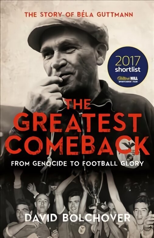 Greatest Comeback: From Genocide to Football Glory: The Story of Bela Guttman цена и информация | Elulooraamatud, biograafiad, memuaarid | kaup24.ee