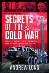 Secrets of the Cold War: Espionage and Intelligence Operations - From Both Sides of the Iron Curtain hind ja info | Ajalooraamatud | kaup24.ee
