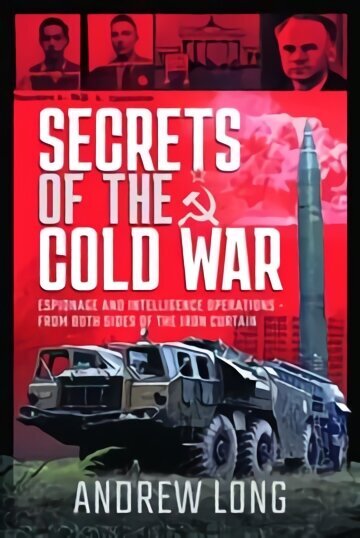 Secrets of the Cold War: Espionage and Intelligence Operations - From Both Sides of the Iron Curtain цена и информация | Ajalooraamatud | kaup24.ee