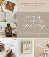 Creative Calligraphy Made Easy: A Beginner's Guide to Crafting Stylish Cards, Event Decor and Gifts hind ja info | Kunstiraamatud | kaup24.ee