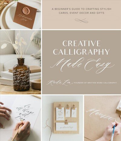 Creative Calligraphy Made Easy: A Beginner's Guide to Crafting Stylish Cards, Event Decor and Gifts цена и информация | Kunstiraamatud | kaup24.ee