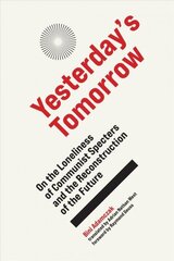 Yesterday's Tomorrow: On the Loneliness of Communist Specters and the Reconstruction of the Future hind ja info | Ühiskonnateemalised raamatud | kaup24.ee