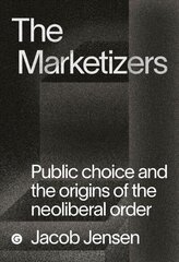 Marketizers: Public Choice and the Origins of the Neoliberal Order цена и информация | Книги по социальным наукам | kaup24.ee