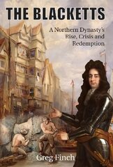 Blacketts: A Northern Dynasty's Rise, Crisis and Redemption hind ja info | Ajalooraamatud | kaup24.ee