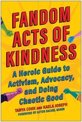 Fandom Acts of Kindness: A Heroic Guide to Activism, Advocacy, and Doing Chaotic Good hind ja info | Eneseabiraamatud | kaup24.ee