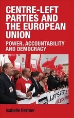 Centre-Left Parties and the European Union: Power, Accountability and Democracy hind ja info | Ühiskonnateemalised raamatud | kaup24.ee