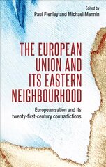 European Union and its Eastern Neighbourhood: Europeanisation and its Twenty-First-Century Contradictions hind ja info | Ühiskonnateemalised raamatud | kaup24.ee