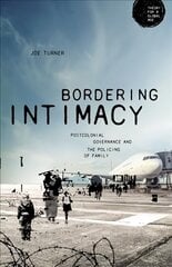 Bordering Intimacy: Postcolonial Governance and the Policing of Family hind ja info | Ühiskonnateemalised raamatud | kaup24.ee