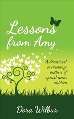 Lessons from Amy: A Devotional to Encourage Mothers of Special Needs Children hind ja info | Usukirjandus, religioossed raamatud | kaup24.ee