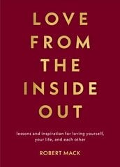 Love From the Inside Out: Lessons and Inspiration for Loving Yourself, Your Partner and Your World hind ja info | Eneseabiraamatud | kaup24.ee