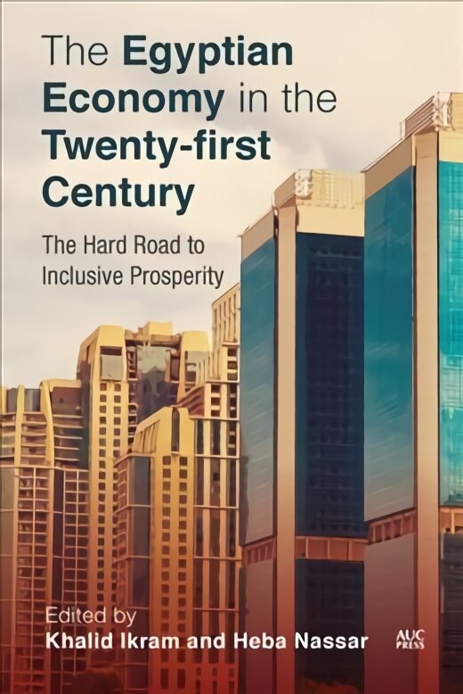 Egyptian Economy in the Twenty-First Century: The Hard Road to Inclusive Prosperity hind ja info | Majandusalased raamatud | kaup24.ee