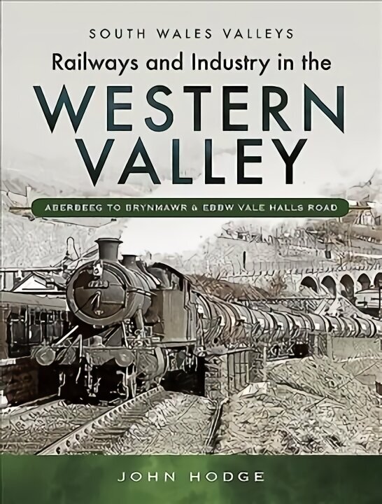 Railways and Industry in the Western Valley: Aberbeeg to Brynmawr and Ebbw Vale hind ja info | Entsüklopeediad, teatmeteosed | kaup24.ee