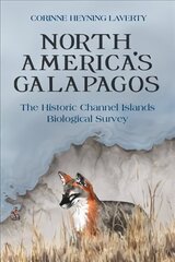 North America's Galapagos: The Historic Channel Islands Biological Survey цена и информация | Исторические книги | kaup24.ee