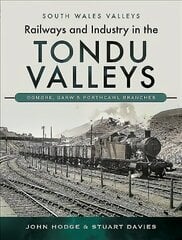 Railways and Industry in the Tondu Valleys: Ogmore, Garw and Porthcawl Branches hind ja info | Entsüklopeediad, teatmeteosed | kaup24.ee