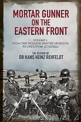 Mortar Gunner on the Eastern Front: The Memoir of Dr Hans Rehfeldt - Volume I: From the Moscow Winter Offensive to Operation Zitadelle hind ja info | Ajalooraamatud | kaup24.ee