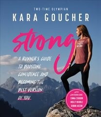Strong: A Runner's Guide to Boosting Confidence and Becoming the Best Version of You hind ja info | Tervislik eluviis ja toitumine | kaup24.ee
