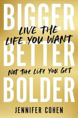 Bigger, Better, Bolder: Live the Life You Want, Not the Life You Get цена и информация | Самоучители | kaup24.ee