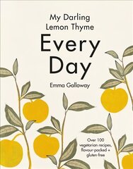 My Darling Lemon Thyme: Every Day: Every Day цена и информация | Книги рецептов | kaup24.ee