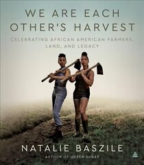 We Are Each Other's Harvest: Celebrating African American Farmers, Land, and Legacy цена и информация | Книги об искусстве | kaup24.ee