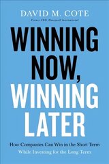 Winning Now, Winning Later: How Companies Can Succeed in the Short Term While Investing for the Long Term hind ja info | Majandusalased raamatud | kaup24.ee
