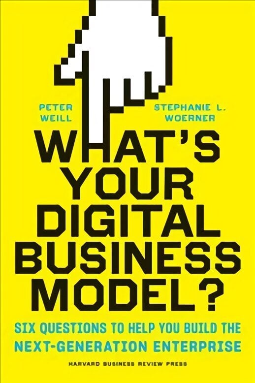 What's Your Digital Business Model?: Six Questions to Help You Build the Next-Generation Enterprise цена и информация | Majandusalased raamatud | kaup24.ee