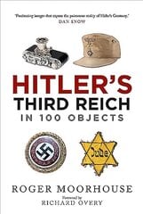 Hitler's Third Reich in 100 Objects: A Material History of Nazi Germany hind ja info | Ajalooraamatud | kaup24.ee