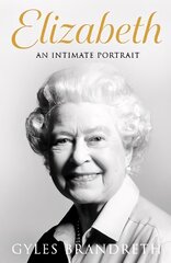 Elizabeth: The No 1 Sunday Times bestseller from the writer who knew her and her family for over fifty years hind ja info | Elulooraamatud, biograafiad, memuaarid | kaup24.ee