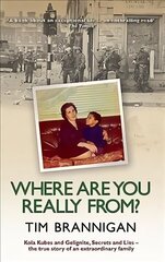 Where Are You Really From?: Kola Kubes and Gelignite, Secrets and Lies - The True Story of an Extraordinary Family цена и информация | Биографии, автобиогафии, мемуары | kaup24.ee