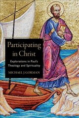 Participating in Christ - Explorations in Paul`s Theology and Spirituality: Explorations in Paul's Theology and Spirituality цена и информация | Духовная литература | kaup24.ee