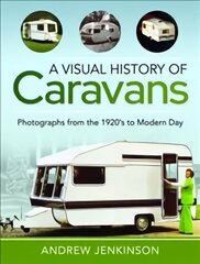 Visual History of Caravans: Photographs from the 1920's to Modern Day hind ja info | Reisiraamatud, reisijuhid | kaup24.ee