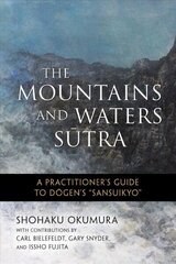 Mountains and Waters Sutra: A Practitioner's Guide to Dogen's Sansuikyo цена и информация | Духовная литература | kaup24.ee