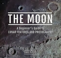 Moon: A Beginner's Guide to Lunar Features and Photography цена и информация | Книги об искусстве | kaup24.ee