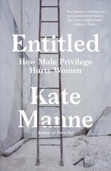 Entitled: How Male Privilege Hurts Women цена и информация | Книги по социальным наукам | kaup24.ee