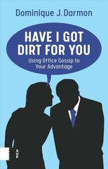 Have I Got Dirt For You: Using Office Gossip to Your Advantage hind ja info | Majandusalased raamatud | kaup24.ee