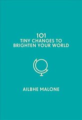 101 Tiny Changes to Brighten Your World hind ja info | Eneseabiraamatud | kaup24.ee