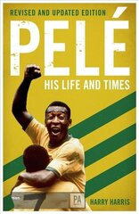 Pele: His Life and Times - Revised & Updated цена и информация | Биографии, автобиогафии, мемуары | kaup24.ee
