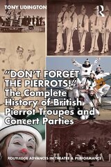 Don't Forget The Pierrots!'' The Complete History of British Pierrot Troupes & Concert Parties: The Complete History of British Pierrot Troupes & Concert Parties hind ja info | Reisiraamatud, reisijuhid | kaup24.ee