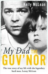 My Dad, The Guv'nor - The True Story of My Life with the Legendary Hard Man, Lenny McLean hind ja info | Elulooraamatud, biograafiad, memuaarid | kaup24.ee