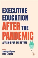 Executive Education after the Pandemic: A Vision for the Future 1st ed. 2022 hind ja info | Majandusalased raamatud | kaup24.ee