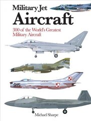 Military Jet Aircraft: 300 of the World's Greatest Military Jet Aircraft цена и информация | Энциклопедии, справочники | kaup24.ee