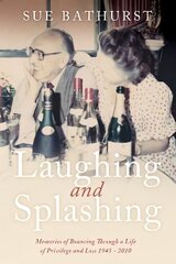 Laughing and Splashing: Memories of Bouncing Through a Life of Privilege and Loss 1945 - 2010 hind ja info | Elulooraamatud, biograafiad, memuaarid | kaup24.ee