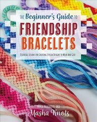 Beginner's Guide to Friendship Bracelets: Essential Lessons for Creating Stylish Designs to Wear and Give hind ja info | Tervislik eluviis ja toitumine | kaup24.ee