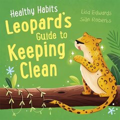 Healthy Habits: Leopard's Guide to Keeping Clean hind ja info | Noortekirjandus | kaup24.ee