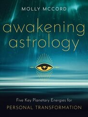 Awakening Astrology: Five Key Planetary Energies for Personal Transformation hind ja info | Eneseabiraamatud | kaup24.ee